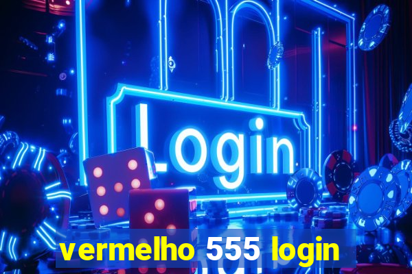 vermelho 555 login